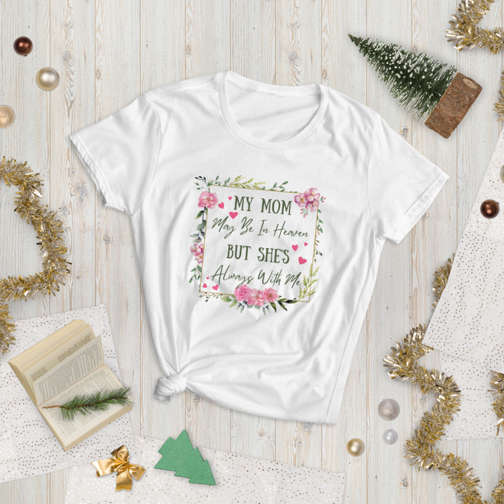 Women's short sleeve t-shirt - My mom may be heaven but she's always with me.