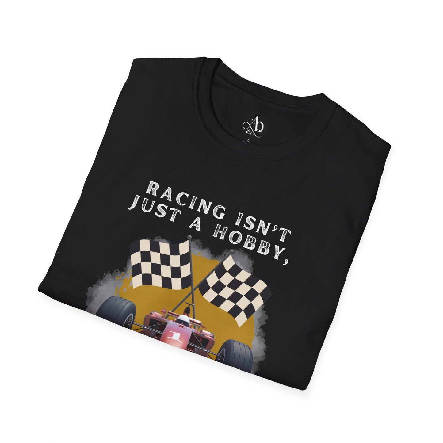 Unisex Softstyle T-Shirt - Racing isn't just a hobby, it's a way of life
