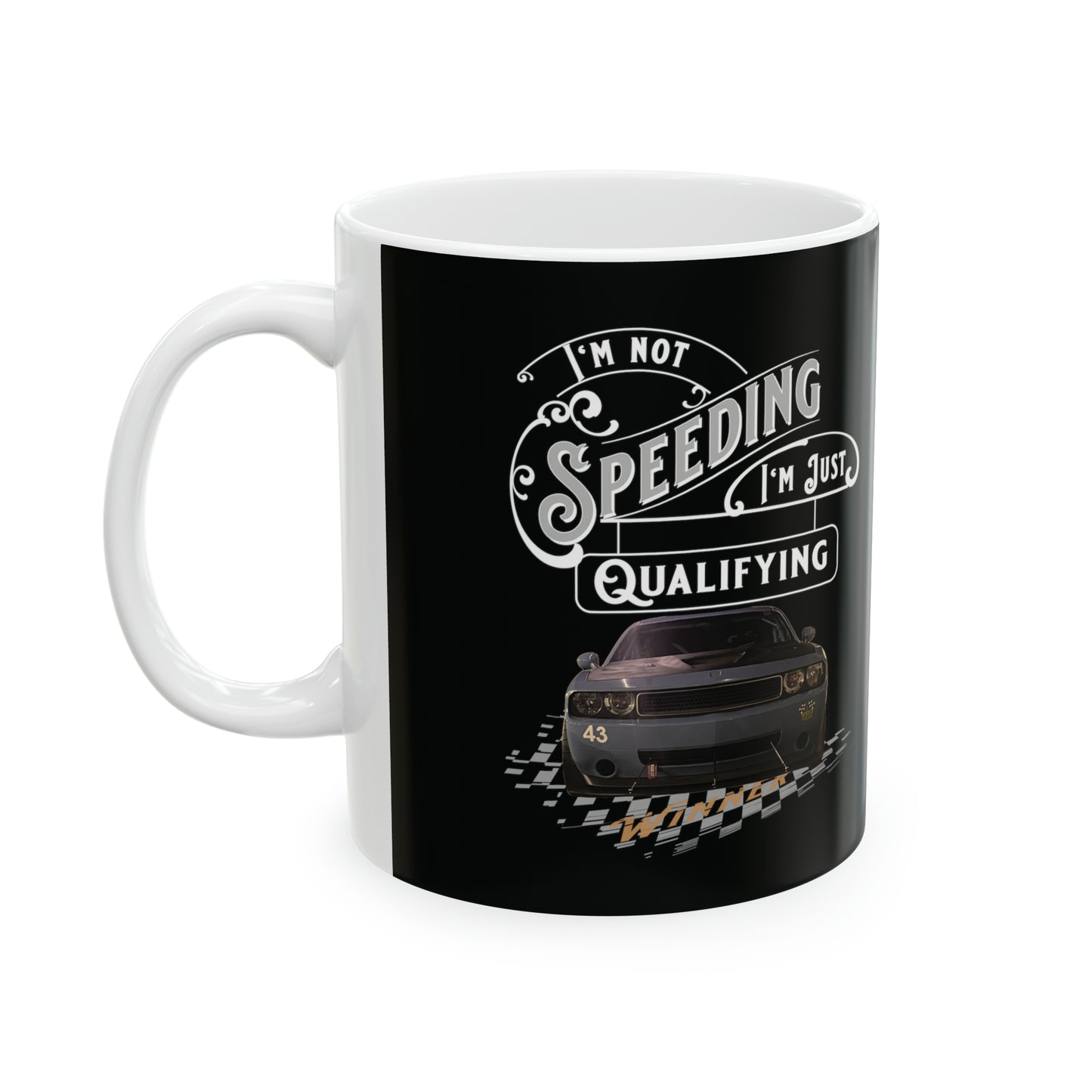 Ceramic Mug, 11oz - I'm not speeding I'm just qualifying